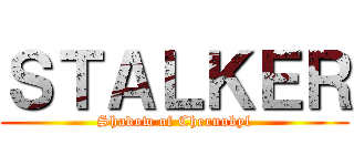 ＳＴＡＬＫＥＲ (Shadow of Chernobyl)