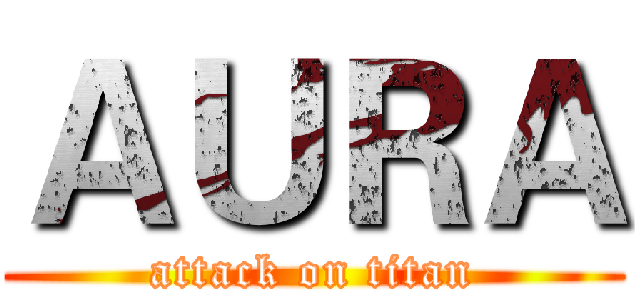 ＡＵＲＡ (attack on titan)