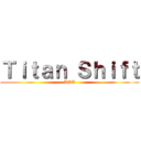 Ｔｉｔａｎ Ｓｈｉｆｔ (AOT)