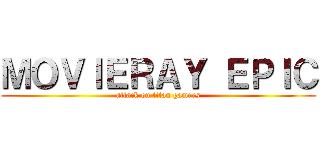 ＭＯＶＩＥＲＡＹ ＥＰＩＣ (attack on titan gamers)