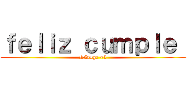 ｆｅｌｉｚ ｃｕｍｐｌｅ  (solange <3)