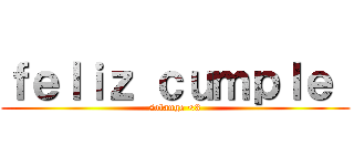 ｆｅｌｉｚ ｃｕｍｐｌｅ  (solange <3)