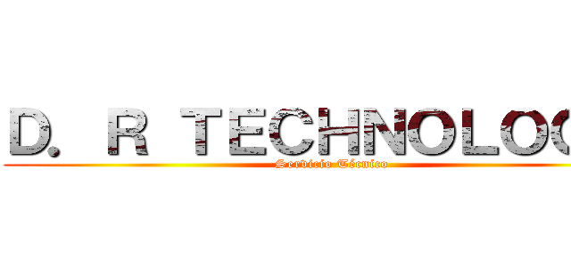 Ｄ．Ｒ ＴＥＣＨＮＯＬＯＧＹ  (Servicio Técnico )