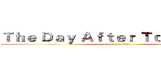 Ｔｈｅ Ｄａｙ Ａｆｔｅｒ Ｔｏｍｏｒｒｏｗ (attack on titan)