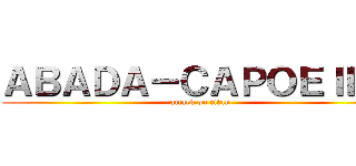 ＡＢＡＤＡ－ＣＡＰＯＥＩＲＡ (attack on titan)