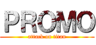 ＰＲＯＭＯ (attack on titan)