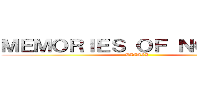 ＭＥＭＯＲＩＥＳ ＯＦ ＮＯＢＯＤＹ (BLEACH)