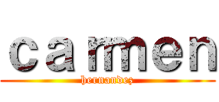 ｃａｒｍｅｎ (hernandez)