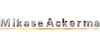 Ｍｉｋａｓａ Ａｃｋｅｒ ｍａｎ (attack on titan)
