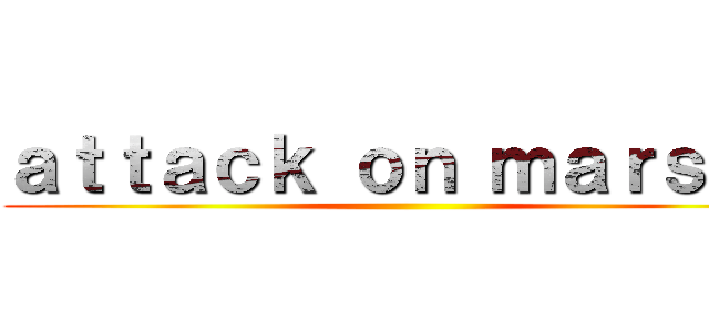 ａｔｔａｃｋ ｏｎ ｍａｒｓｈａ ()