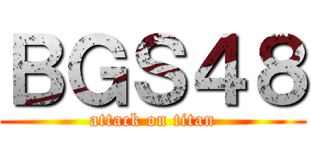 ＢＧＳ４８ (attack on titan)