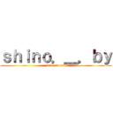 ｓｈｉｎｏ．＿．ｂｙ (wallpapers)