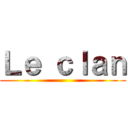 Ｌｅ ｃｌａｎ ()