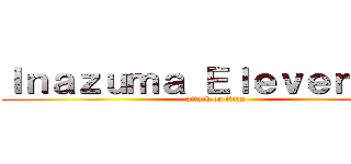 Ｉｎａｚｕｍａ Ｅｌｅｖｅｎ ＧＯ (attack on titan)
