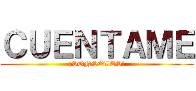 ＣＵＥＮＴＡＭＥ (¡SONSOLES!)