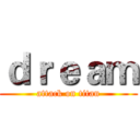 ｄｒｅａｍ (attack on titan)