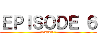 ＥＰＩＳＯＤＥ ６ (Season 1)