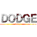 ＤＯＤＧＥ (dodge)