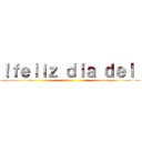 ！ｆｅｌｉｚ ｄｉａ ｄｅｌ  ()