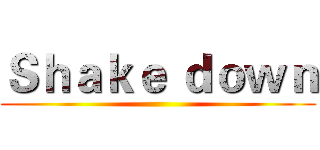 Ｓｈａｋｅ ｄｏｗｎ ()