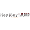 Ｈｅｙ！Ｓａｙ！ＪＵＭＰ (Hey!Say!JUMP)