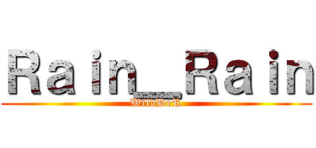 Ｒａｉｎ＿Ｒａｉｎ (WildDeR)