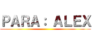 ＰＡＲＡ： ＡＬＥＸ ()