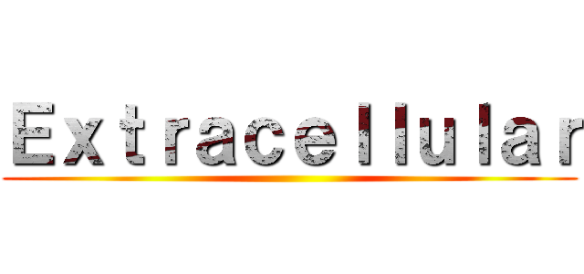 Ｅｘｔｒａｃｅｌｌｕｌａｒ ()