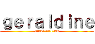 ｇｅｒａｌｄｉｎｅ (attack on titan)