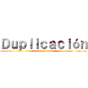 Ｄｕｐｌｉｃａｃｉóｎ (attack on titan)