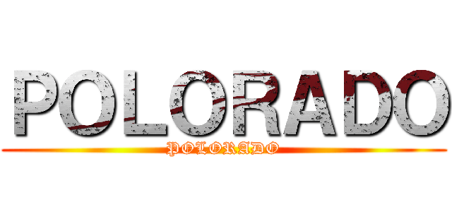 ＰＯＬＯＲＡＤＯ (POLORADO)