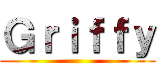 Ｇｒｉｆｆｙ ( )