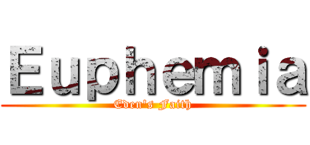 Ｅｕｐｈｅｍｉａ (Eden's Faith)