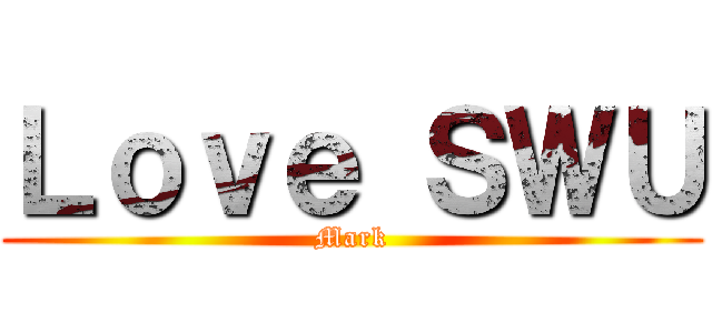 Ｌｏｖｅ ＳＷＵ (Mark)