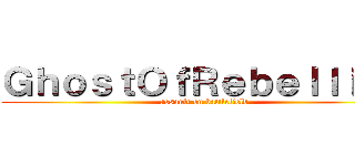 ＧｈｏｓｔＯｆＲｅｂｅｌｌｉｏｎ (assault on battlefield )
