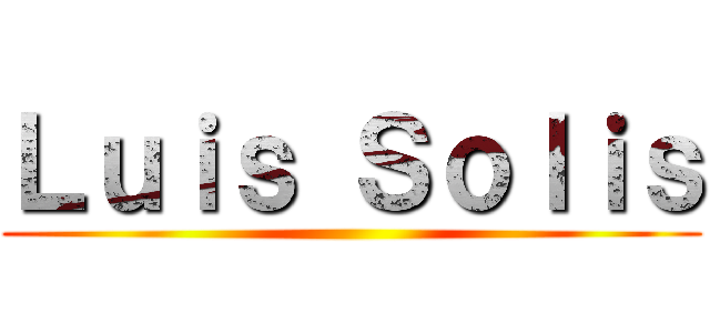 Ｌｕｉｓ Ｓｏｌｉｓ ()