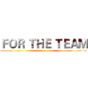 ＦＯＲ ＴＨＥ ＴＥＡＭ (attack on titan)