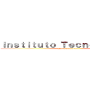 Ｉｎｓｔｉｔｕｔｏ Ｔｅｃｎｏｌóｇｉｃｏ  (Nueva Generación )