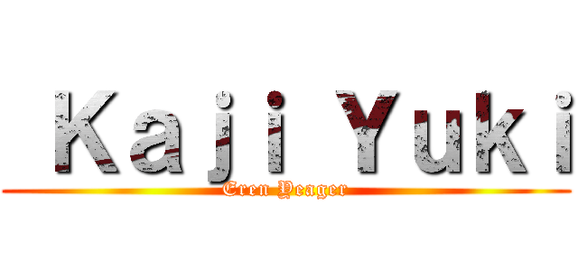  Ｋａｊｉ Ｙｕｋｉ (Eren Yeager)