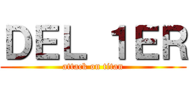 ＤＥＬ １ＥＲ (attack on titan)
