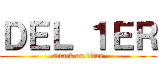 ＤＥＬ １ＥＲ (attack on titan)