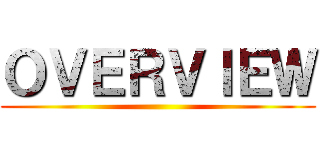 ＯＶＥＲＶＩＥＷ ()