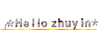 ╭☆Ｈｅｌｌｏ ｚｈｕｙｉｎ＊ ()