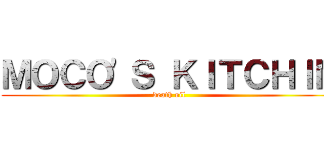 ＭＯＣＯ\'Ｓ ＫＩＴＣＨＩＮ (death oil)