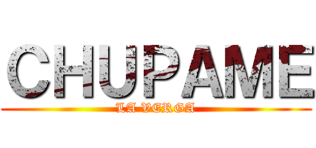 ＣＨＵＰＡＭＥ (LA VERGA)