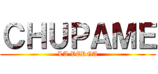 ＣＨＵＰＡＭＥ (LA VERGA)