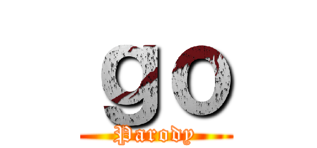 ｇｏ (Parody)