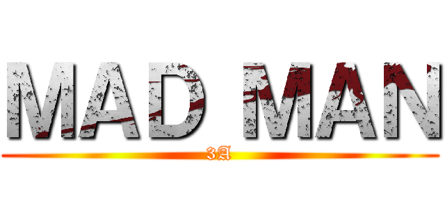 ＭＡＤ ＭＡＮ (3A)