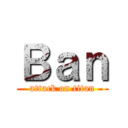 Ｂａｎ (attack on titan)