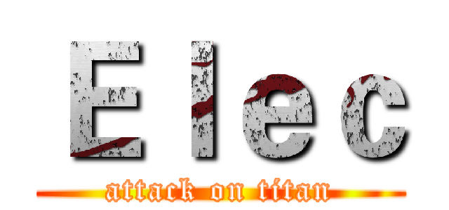 Ｅｌｅｃ (attack on titan)